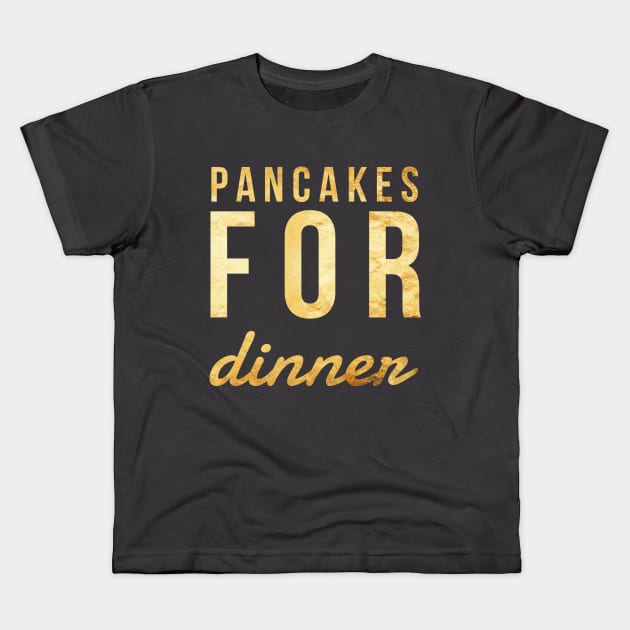 PANCAKES FOR DINNER Kids T-Shirt by Shirtsy